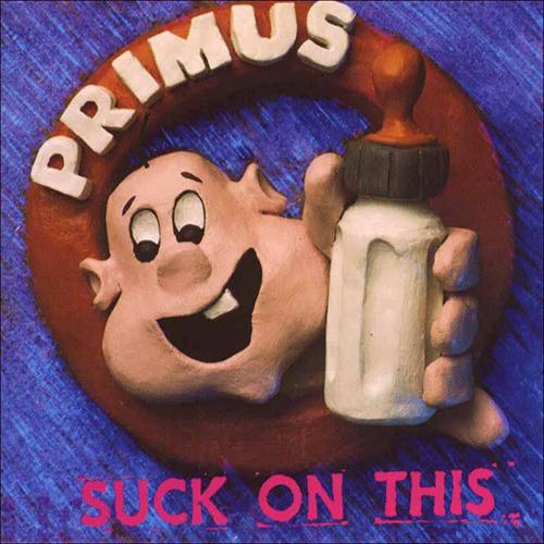 Primus: Suck On This.