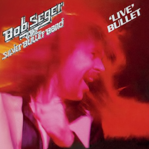 Bob Seger & The Silver Bullet Band: Live Bullet